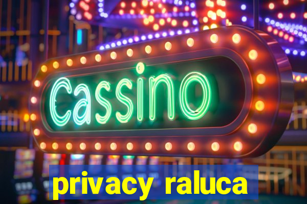 privacy raluca